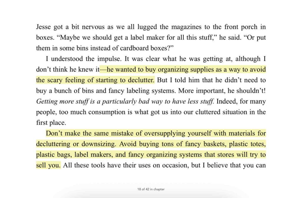 Don't make the same mistake of oversupplying yourself with materials for decluttering or downsizing. Avoid buying tons of fancy baskets, plastic totes, plastic bags, label makers, and fancy organizing systems that stores will try to sell you.